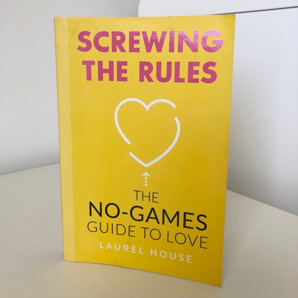 Screwing the Rules- A No Game Guide to Love book